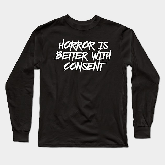 Horror is Better with Consent Long Sleeve T-Shirt by highcouncil@gehennagaming.com